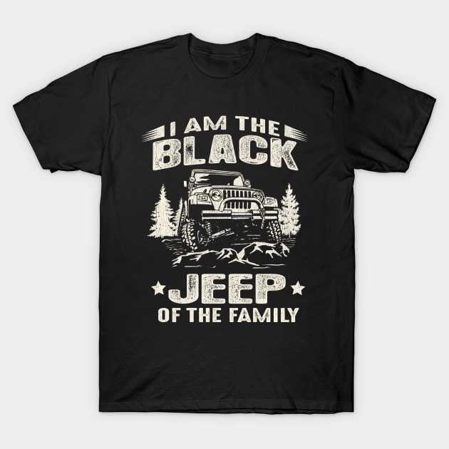 I Am The Black Jeep Of The Family T-Shirt by Dailygrind